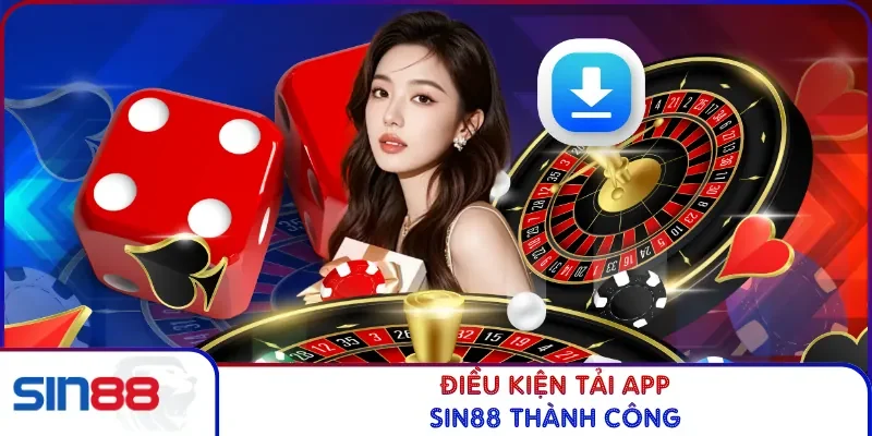 Điều kiện tải app SIN88 thành công